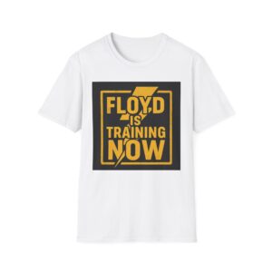 "Floyd is Training Now" Motivational Tee